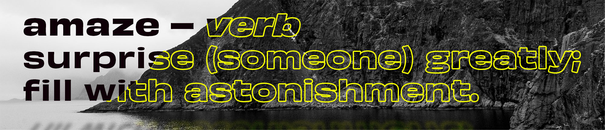 amaze verb - surprise (someone) greatly; fill with astonishment.